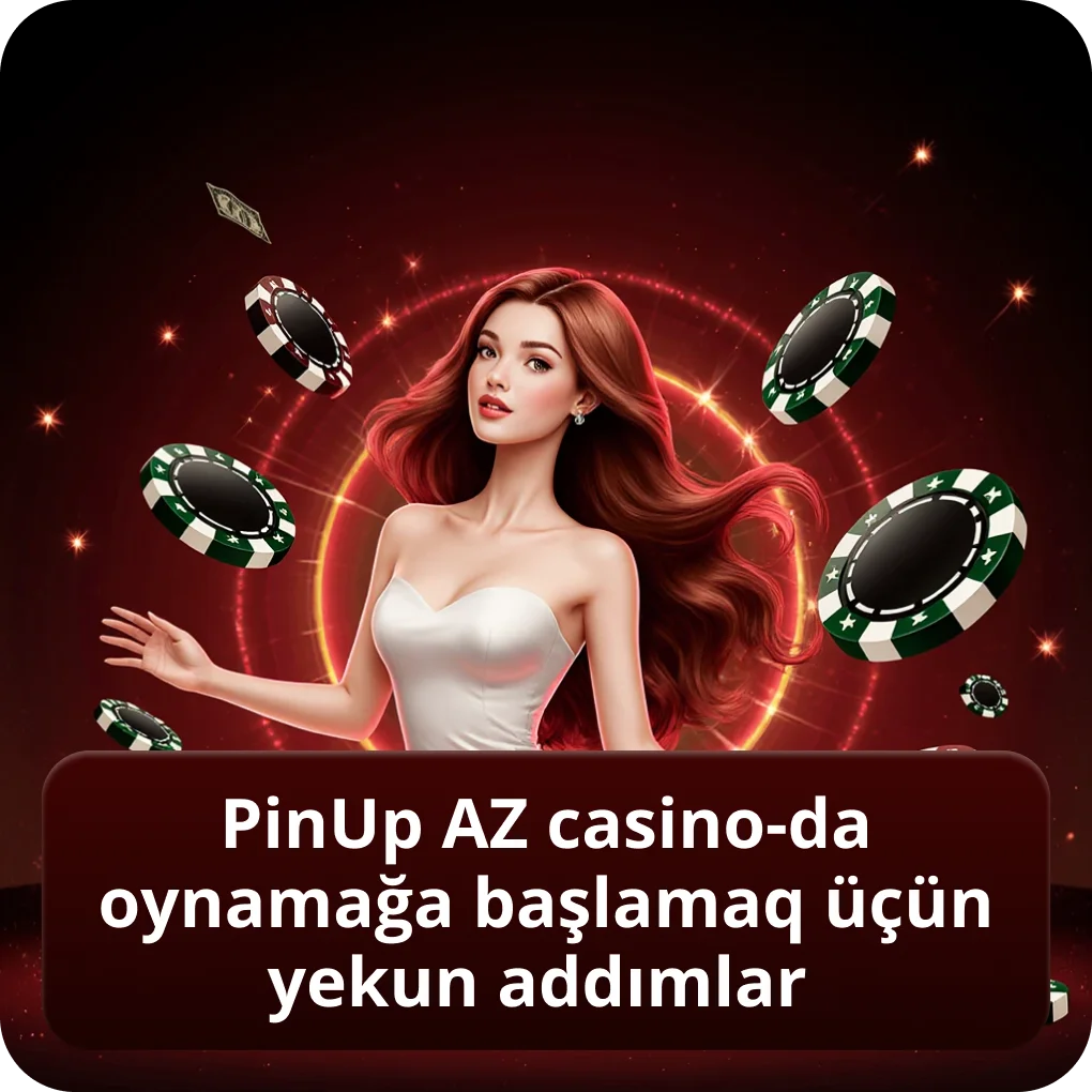 PinUp AZ casino-da oyuna başlamaq üçün əsas addımlar PinUp AZ casino-da oynamağa başlamaq üçün yekun addımlar