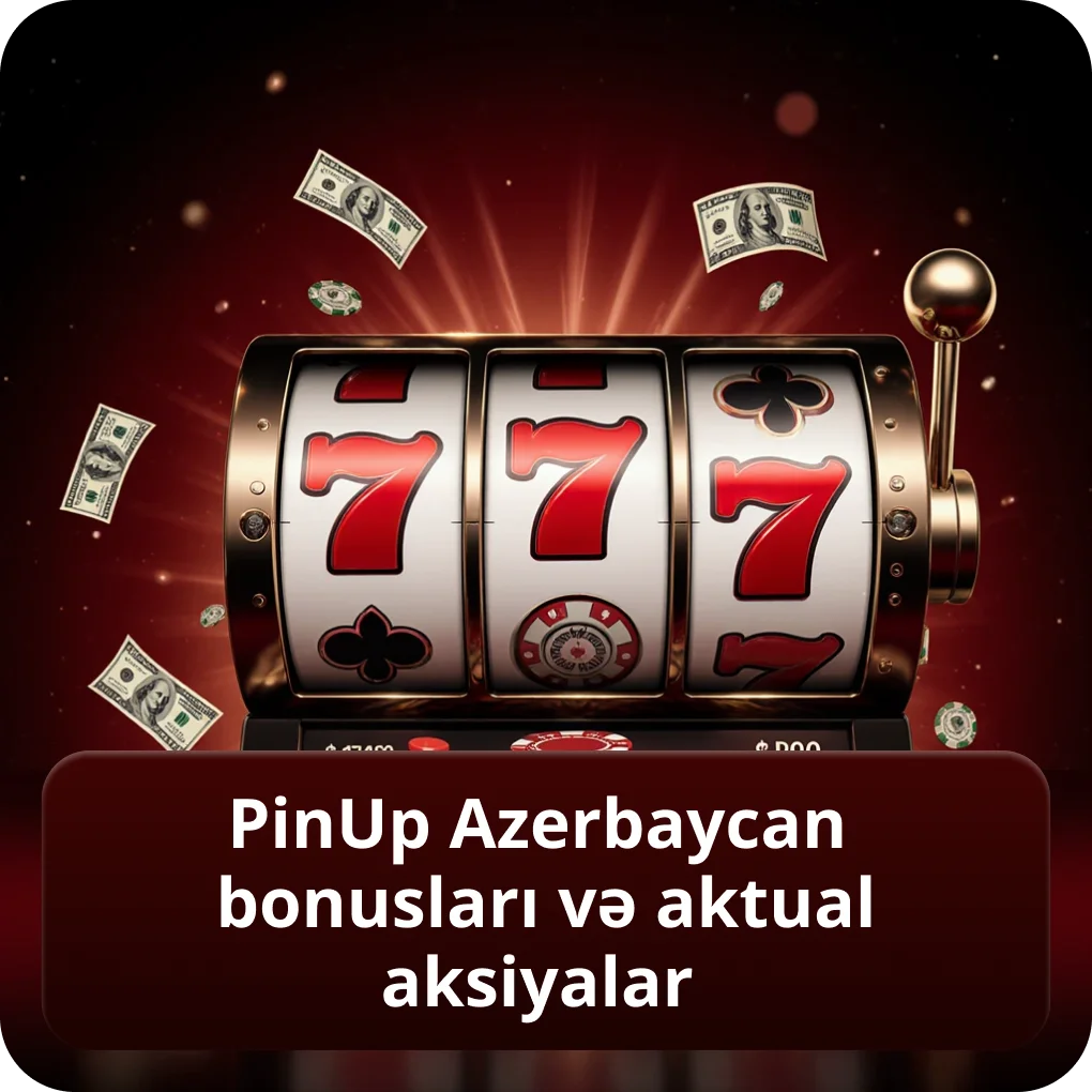 PinUp AZ bonusları, promo kampaniyaları və aksiyalar PinUp Azerbaycan bonusları və aktual aksiyalar
